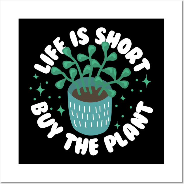 Life Is Short Buy The Plant Wall Art by thingsandthings